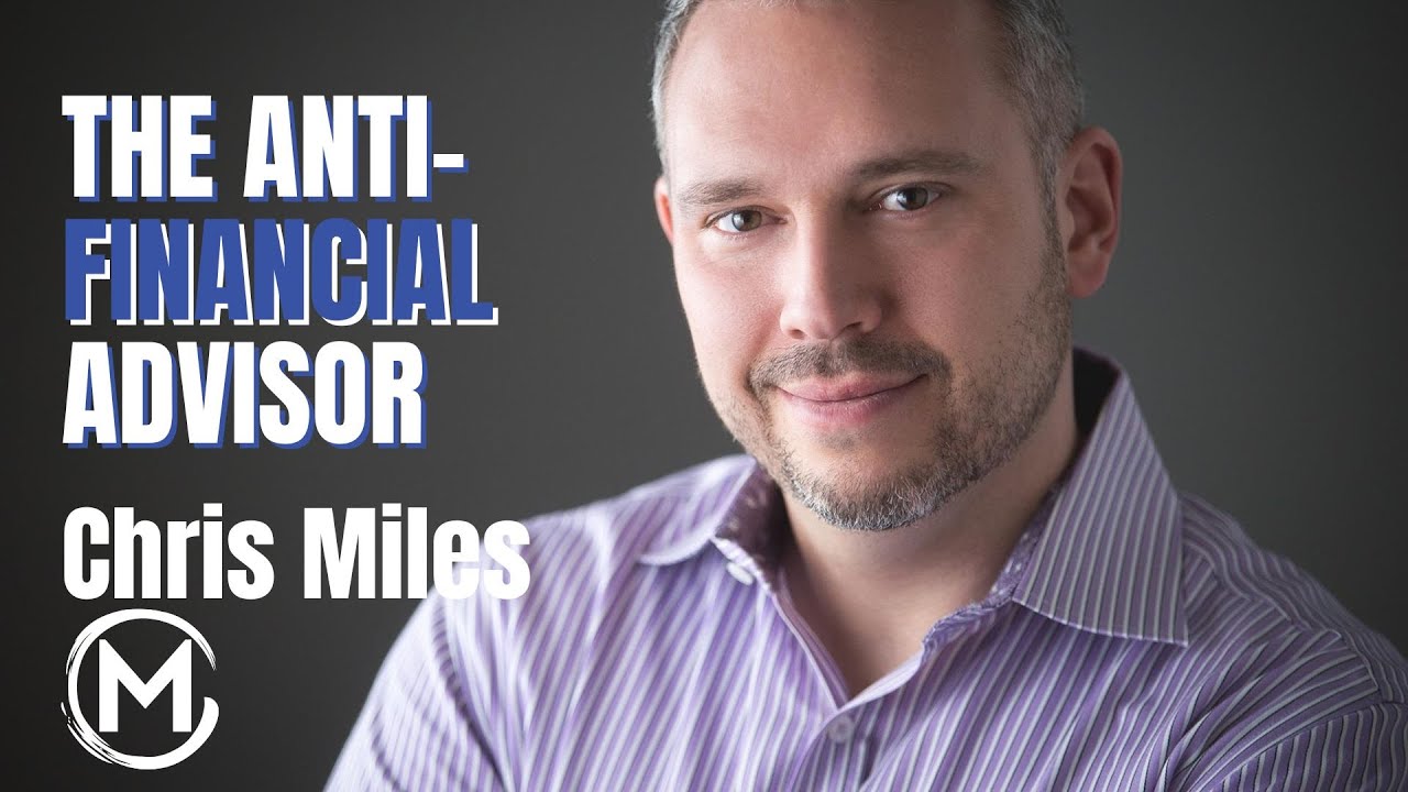 106 Chris Miles | The Anti-Financial Advisor