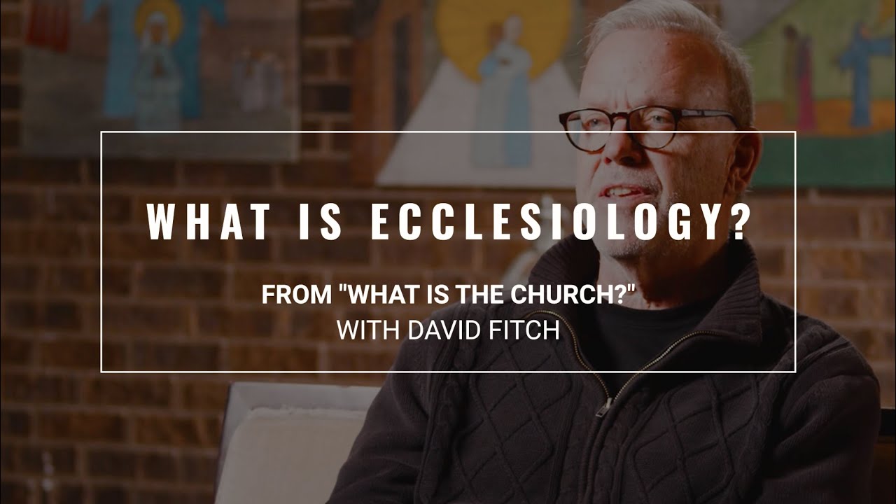 What Is Ecclesiology? | David Fitch | Seminary Now
