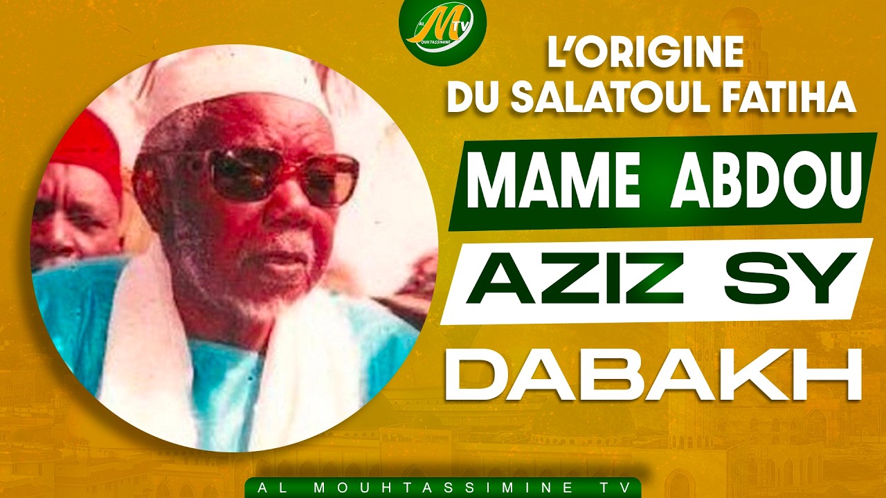 L'ORIGINE DU SALATOUL FATIHA PAR MAME ABDOU AZIZ SY DABAKH
