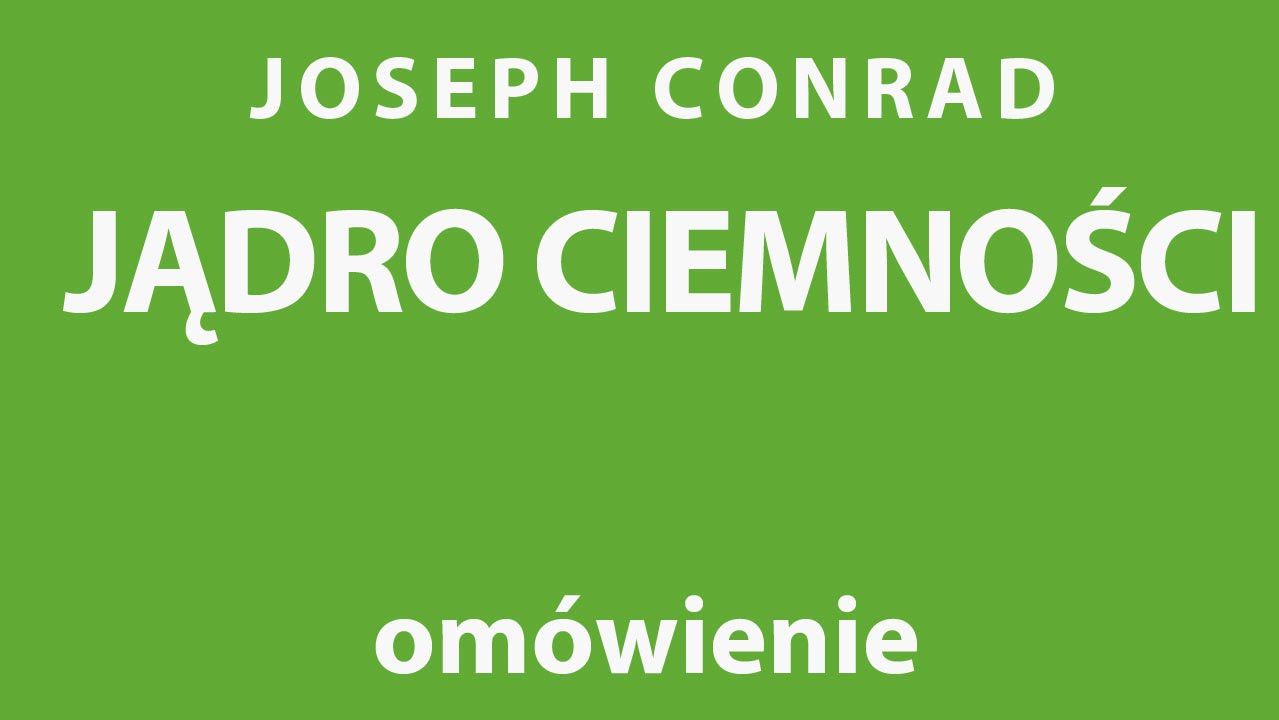 Joseph Conrad  JĄDRO CIEMNOŚCI - opracowanie
