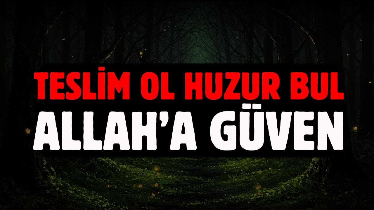 SEVGİLİ KUL TESLİM OL HUZUR BUL  ALLAH'A GÜVEN