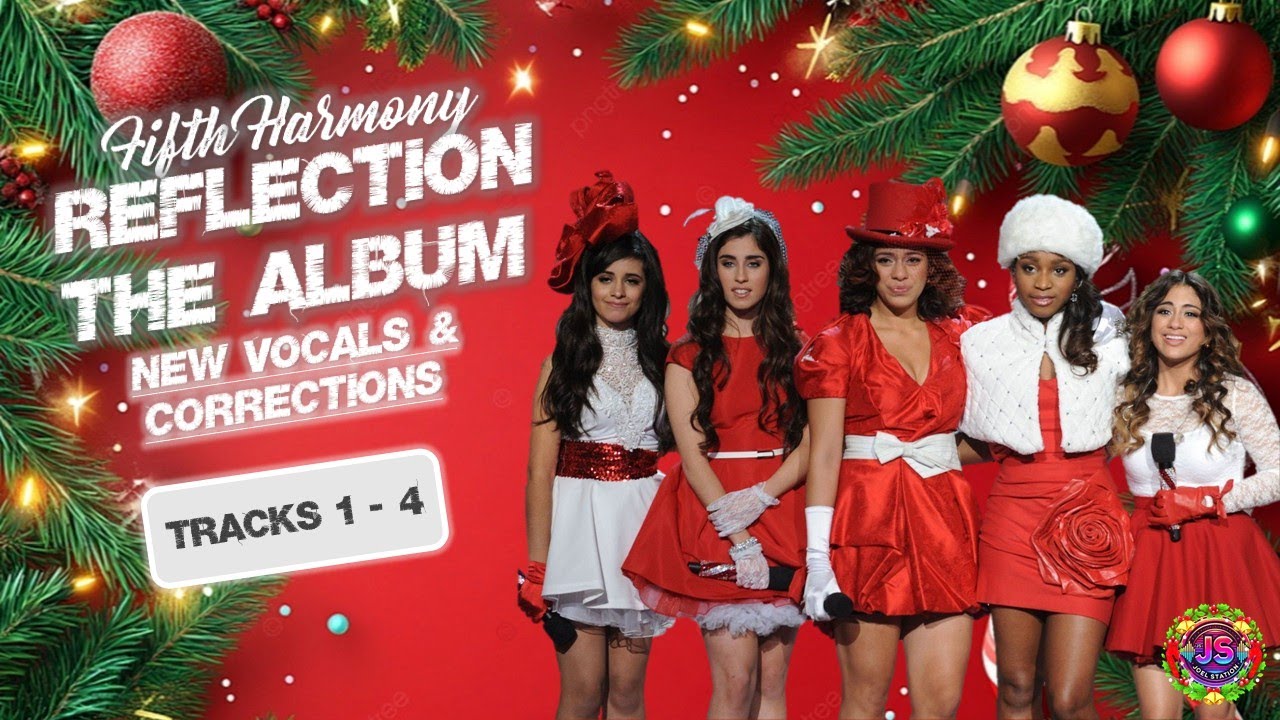 Fifth Harmony – Reflection (The Album Tracks 1-4) ‣ New Vocals & Corrections