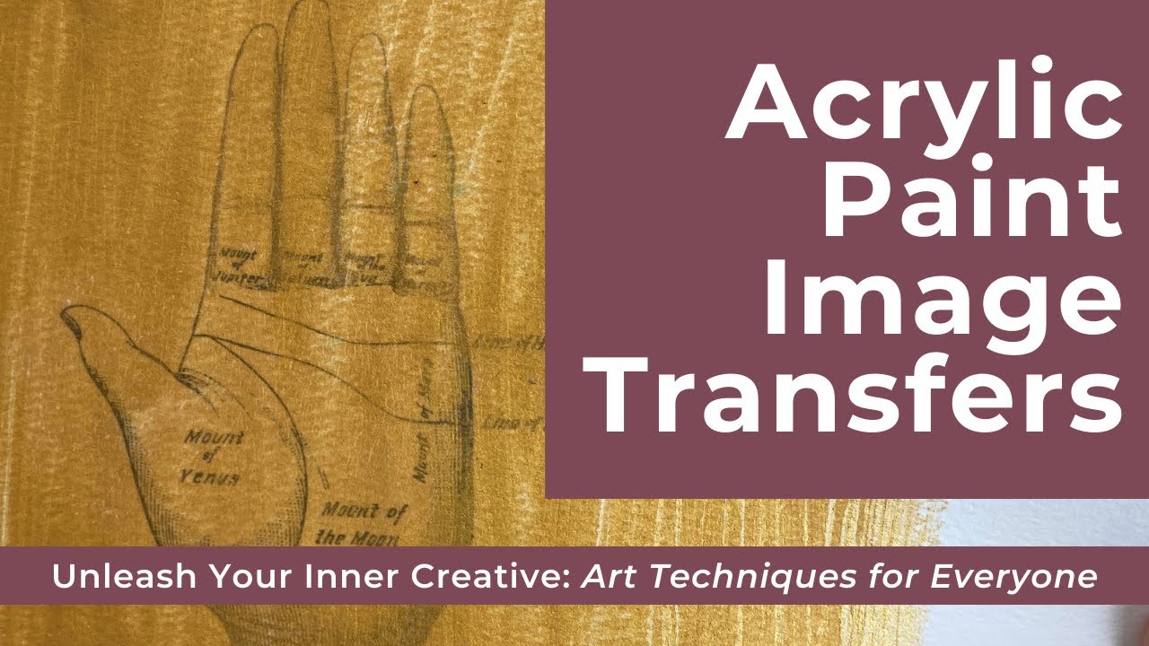 Art Techniques For Everyone: Acrylic Paint Image Transfers