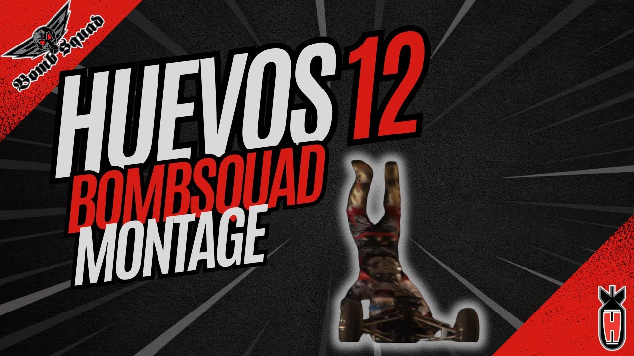 Huevos 12 BOMB SQUAD MONTAGE