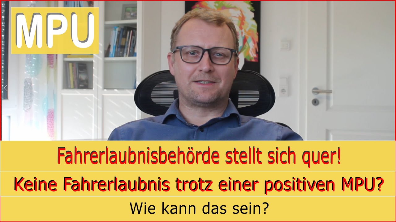 MPU Vorbereitung! MPU positiv kein Führerschein! Führerscheinstelle stellt sich quer!