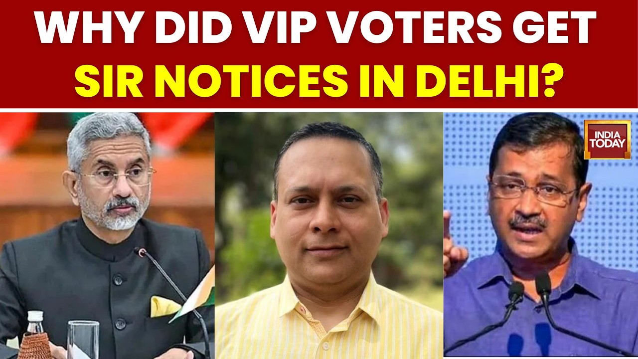 Delhi SIR Row: Jaishankar, Kejriwal, Amit Malviya Among Voters Sent Notices | India Today