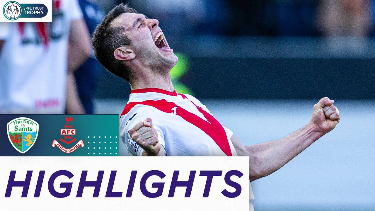 The New Saints 1-2 Airdrieonians | Airdrieonians Crowned Champions | SPFL Trust Trophy Highlights