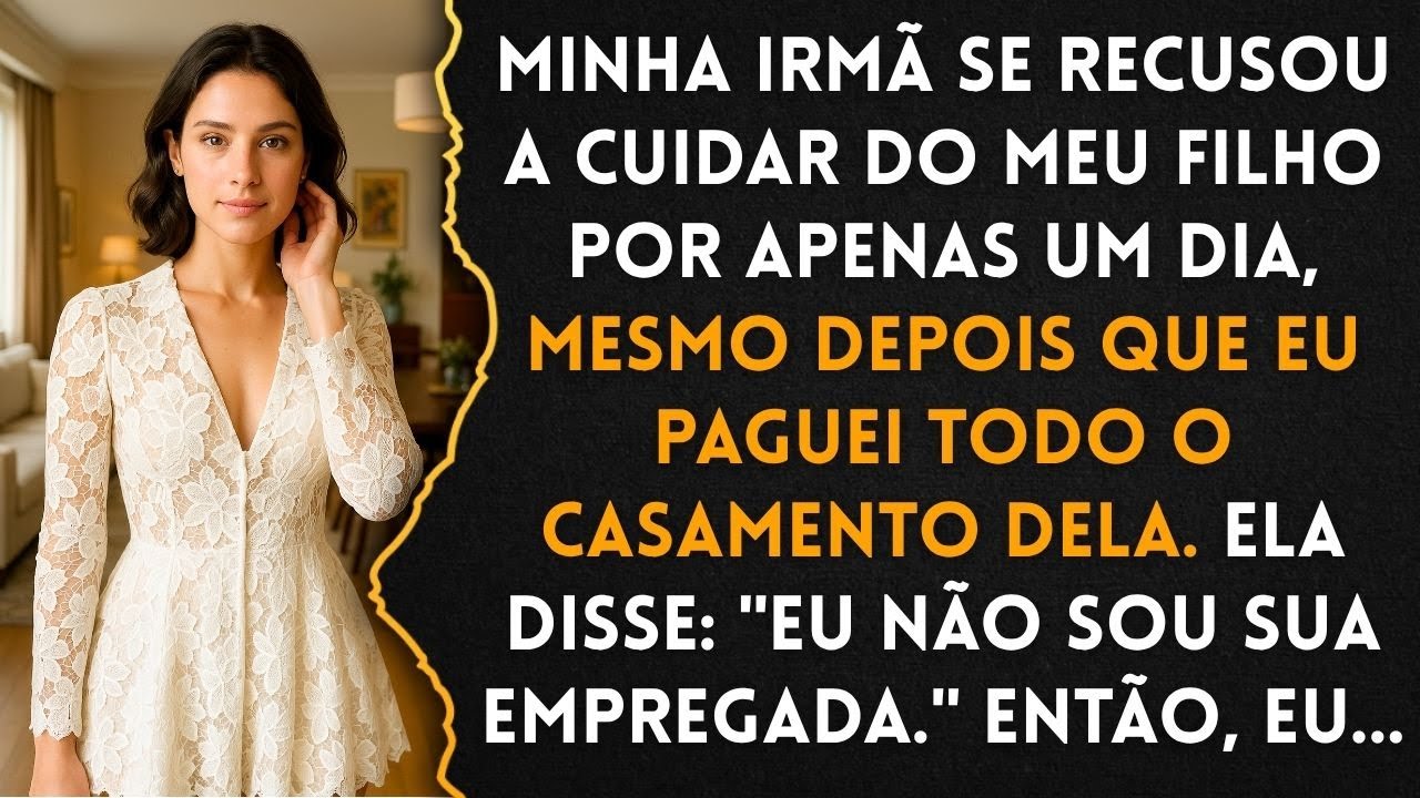 Minha Irmã Se Recusou A Cuidar Do Meu Filho Por Apenas Um Dia, Mesmo Depois Que Eu Paguei Todo...