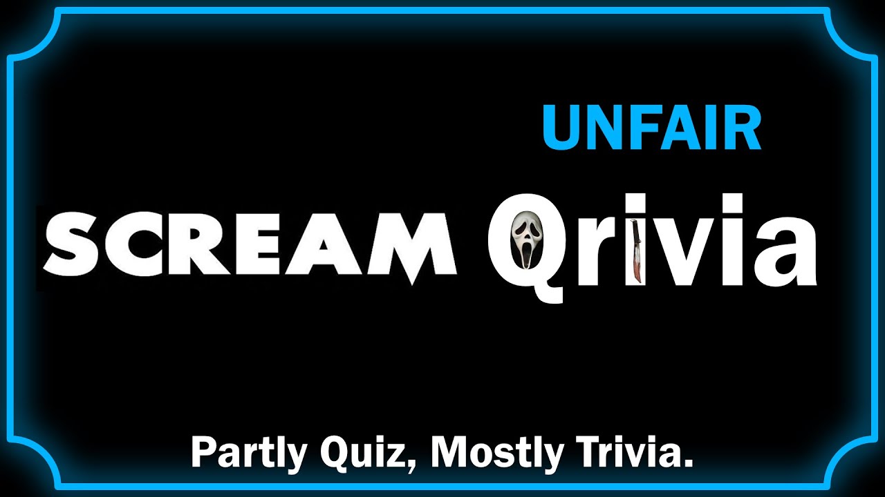 Qrivia! Scream - 10 UNFAIR Questions!