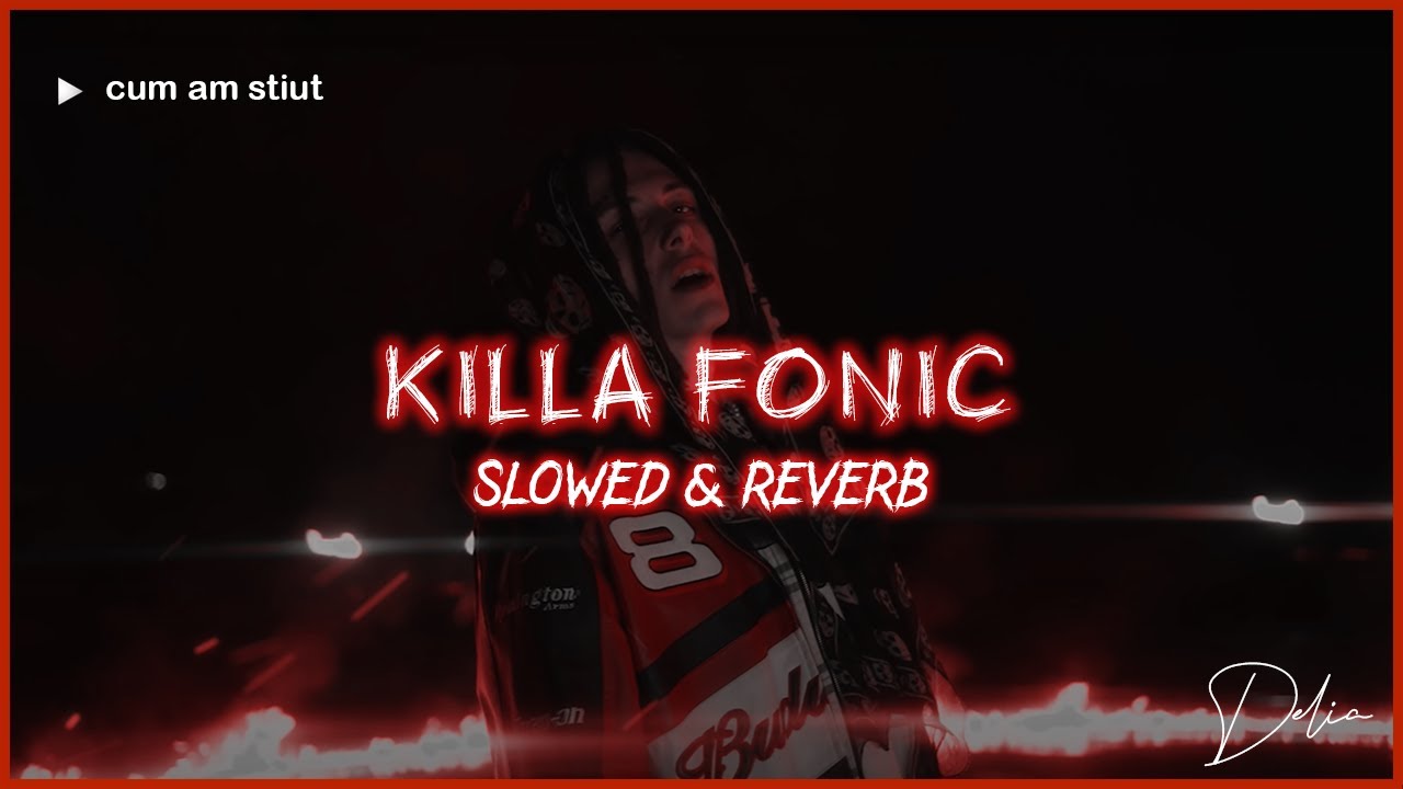 KILLA FONIC x Delia - Cum am știut | Slowed & Reverb