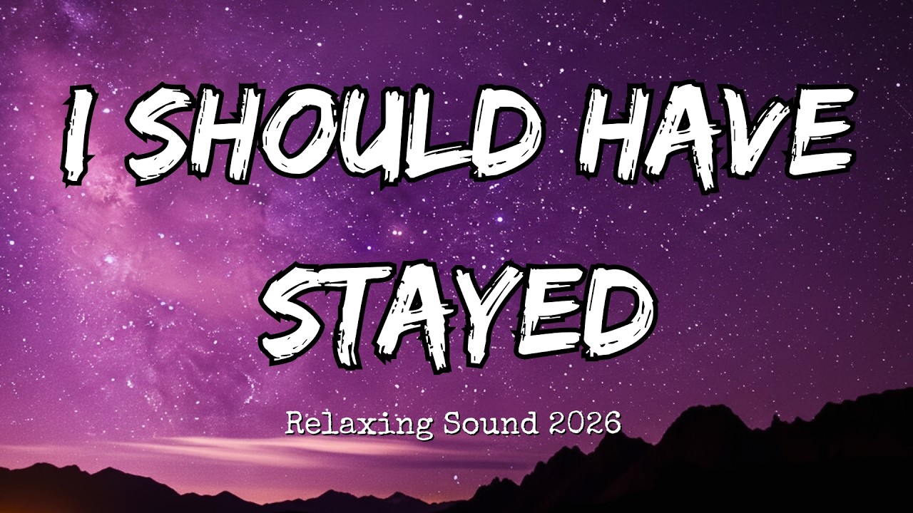 I Should Have Stayed  (Official Lyrics) 🎧 good songs to listen to while sleeping
