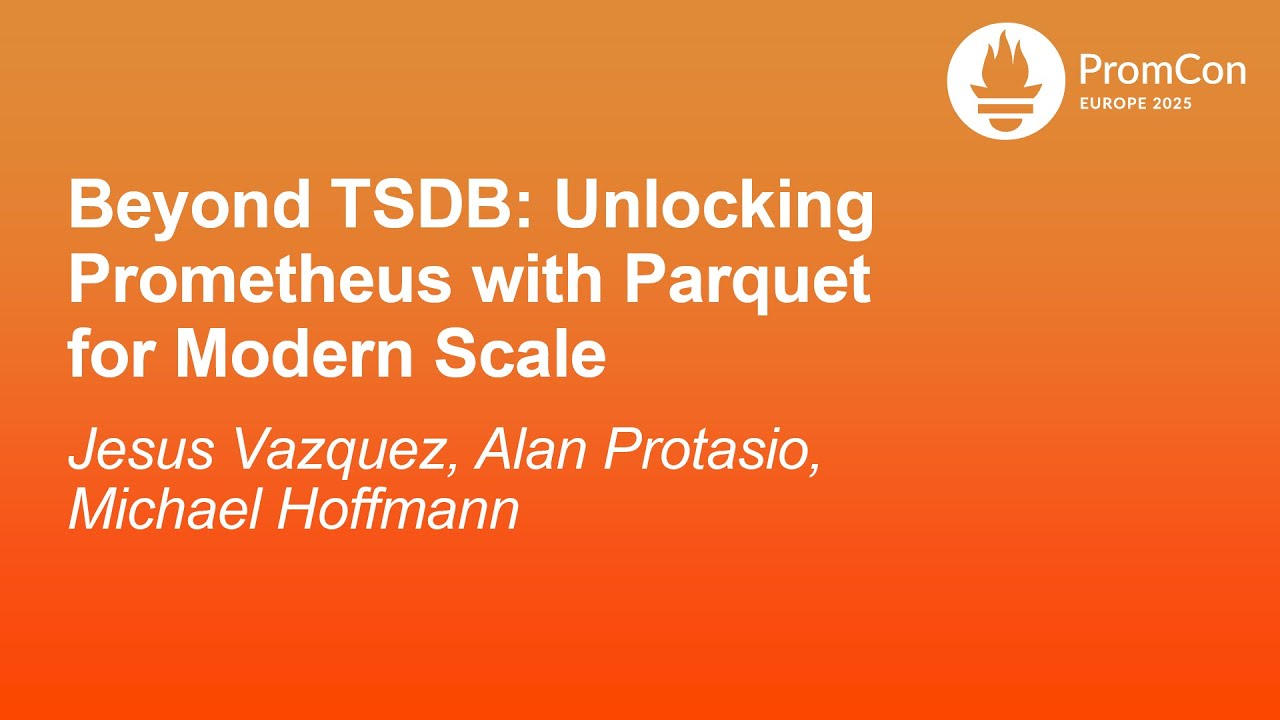 Beyond TSDB: Unlocking Prometheus with Parquet for Modern Sc... J. Vazquez, A. Protasio, M. Hoffmann