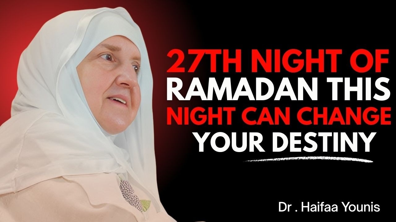 27th Night of Ramadan – Do This Before the Night Ends! | Laylatul Qadr Reminder | Dr Haifa Younis |