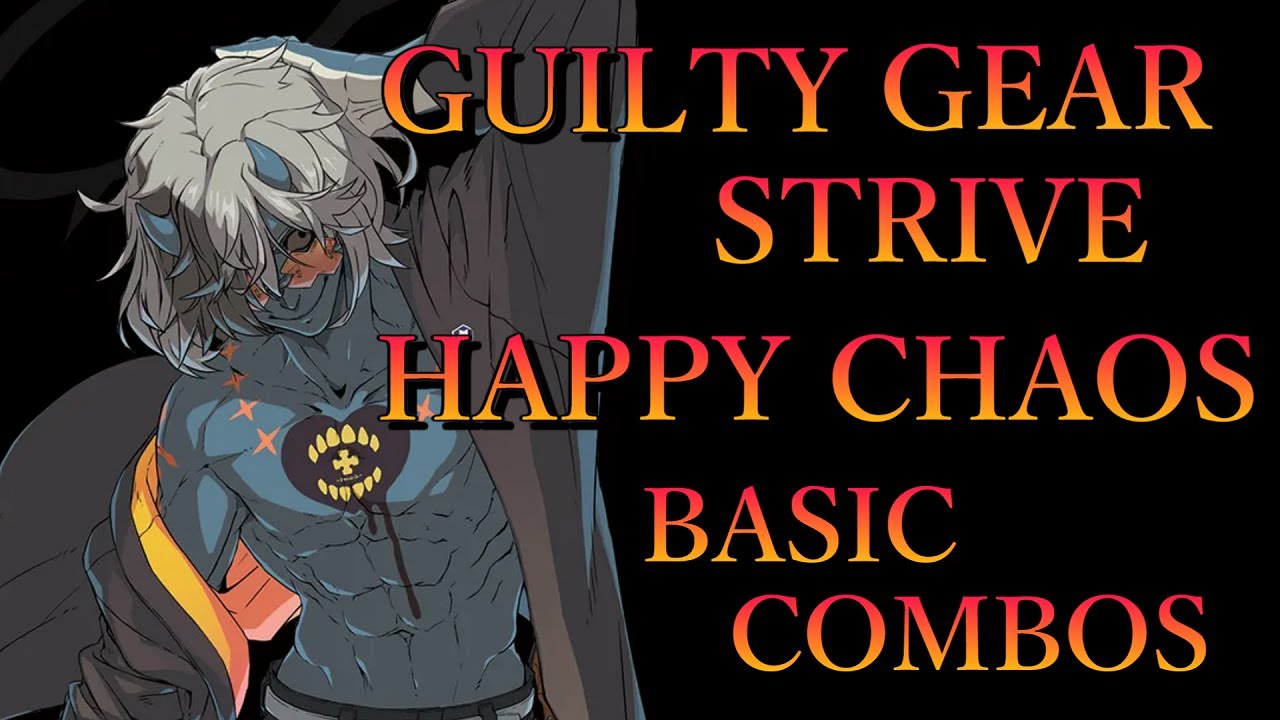 【Ver1.1】ギルティギア ストライヴ ハッピーケイオス 基本 コンボ【GUILTY GEAR STRIVE HAPPY CHAOS BASIC COMBOS】