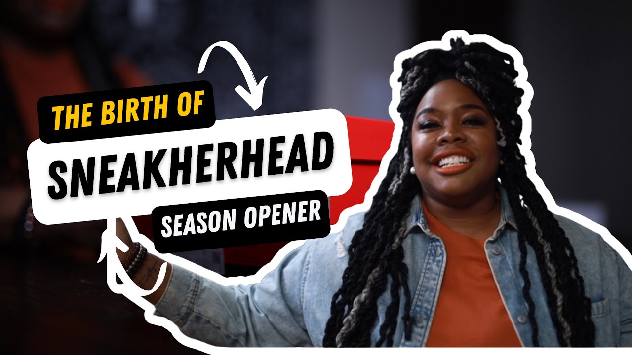 The Birth of #SneakHERhead| Szn 3 Opener