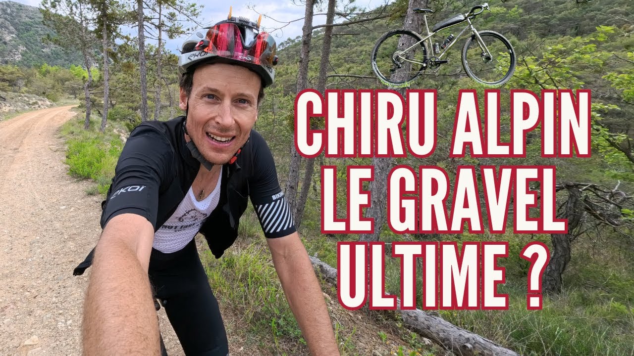 TEST CHIRU ALPIN le gravel ultime ?