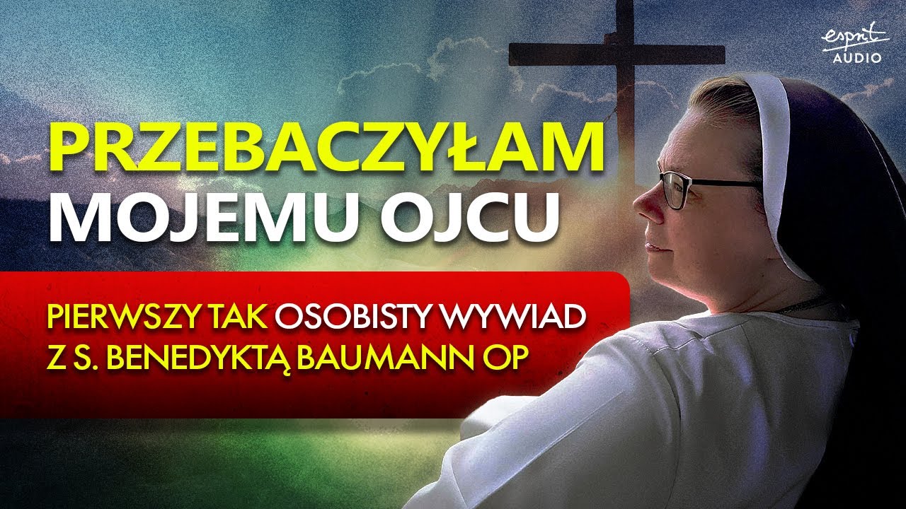 BRAK PRZEBACZENIA NAJBARDZIEJ NISZCZY NAS SAMYCH. Szczera rozmowa z s. Benedyktą Baumann OP.