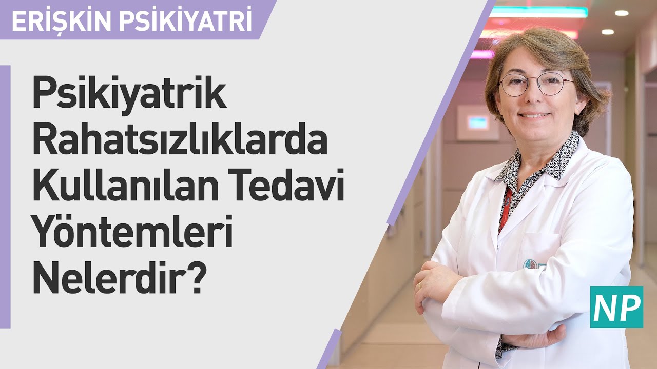 Psikiyatrik Rahatsızlıklarda Kullanılan Tedavi Y&ouml;ntemleri Nelerdir?