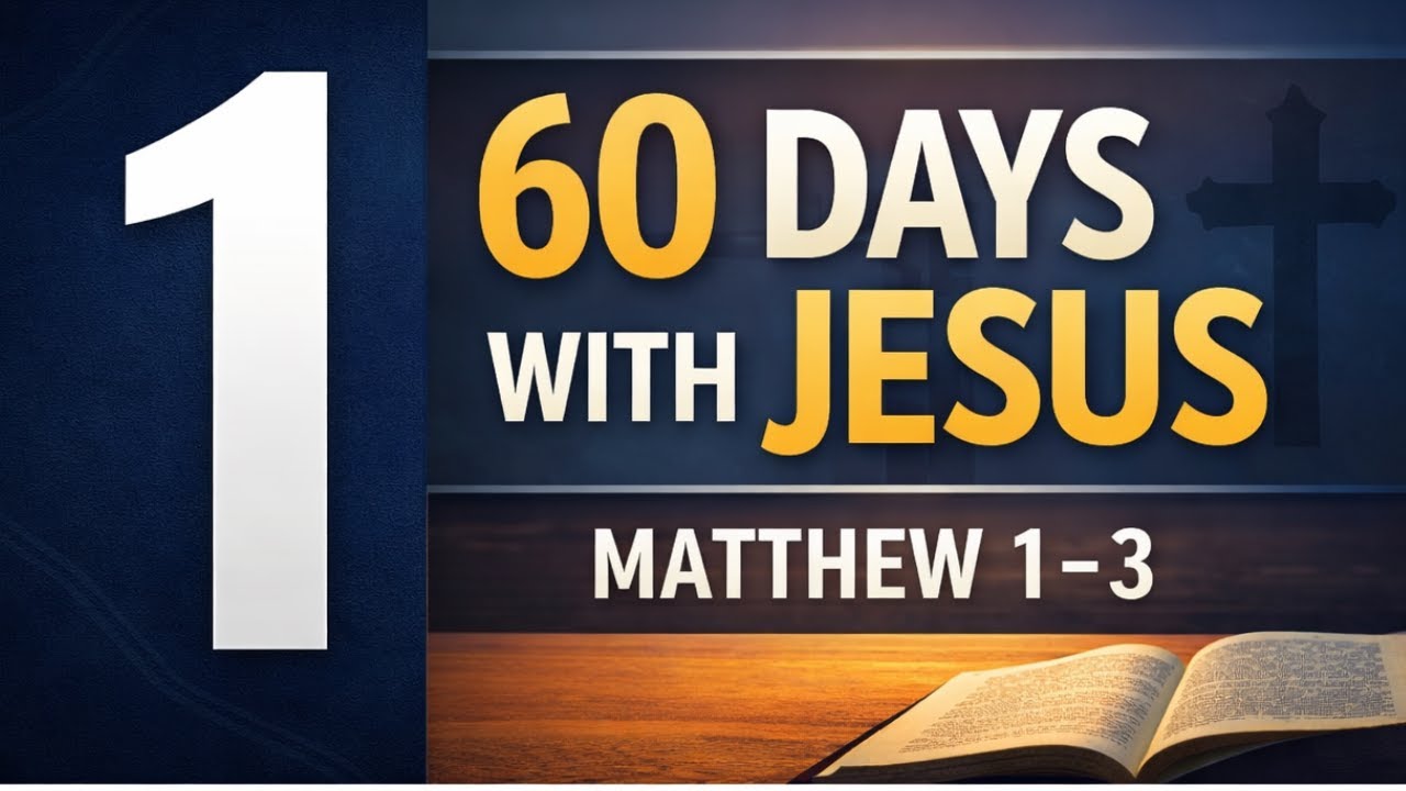 60 Days With Jesus | Day 1 Matthew 1 to 3
