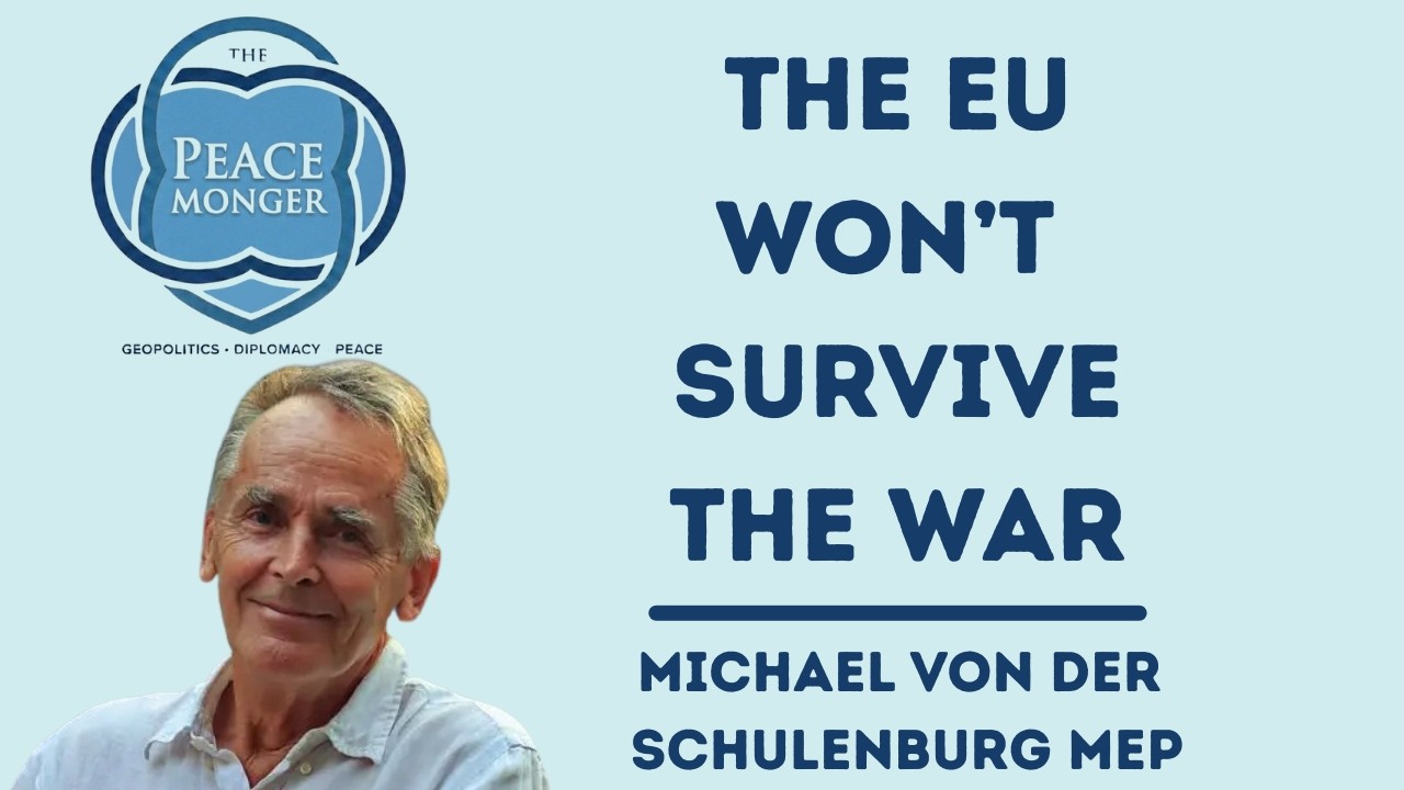 MICHAEL VON DER SCHULENBURG, MEP: THE EU WON'T SURVIVE THE WAR; THE US WILL ULTIMATELY FAIL IN IRAN