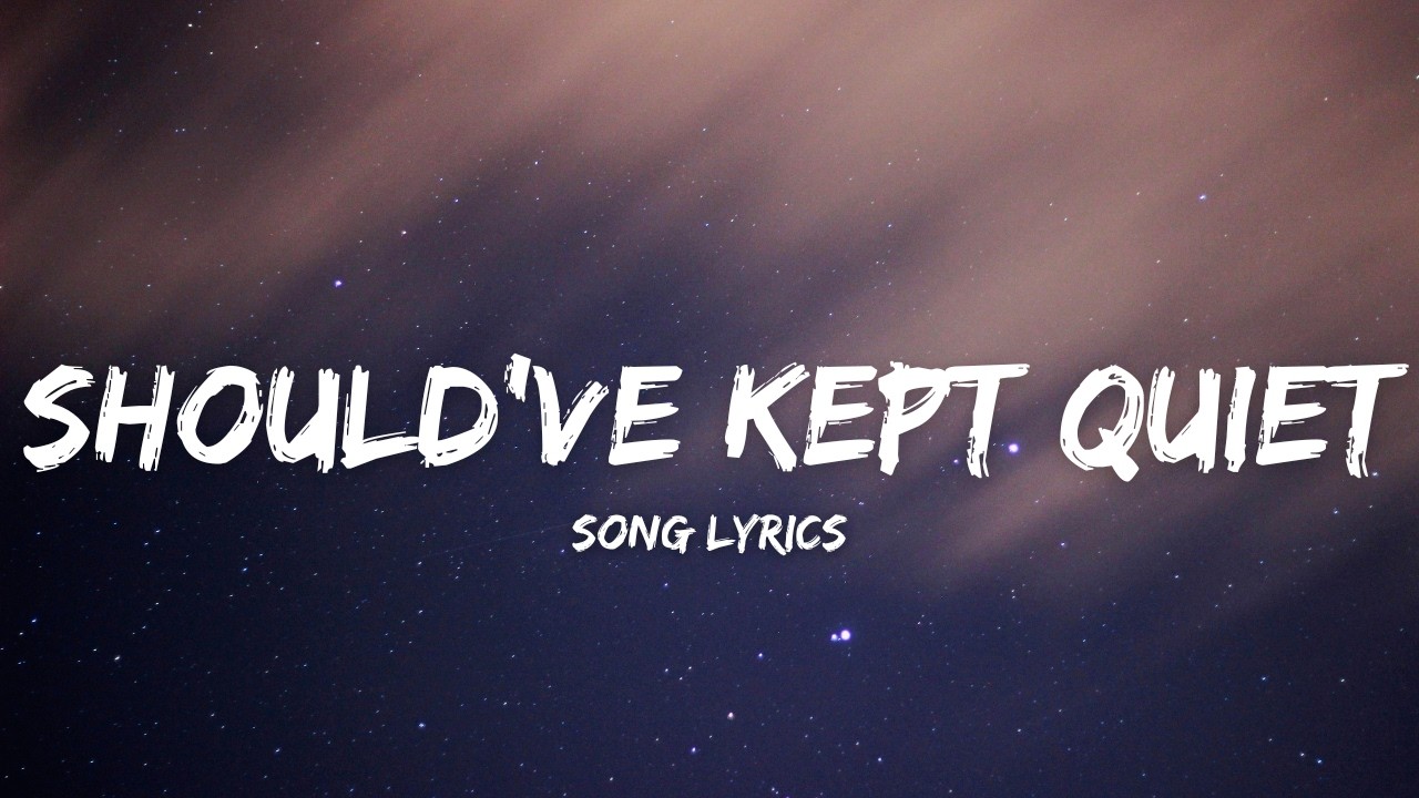 Should've Kept Quiet - Full Song (Lyrics)
