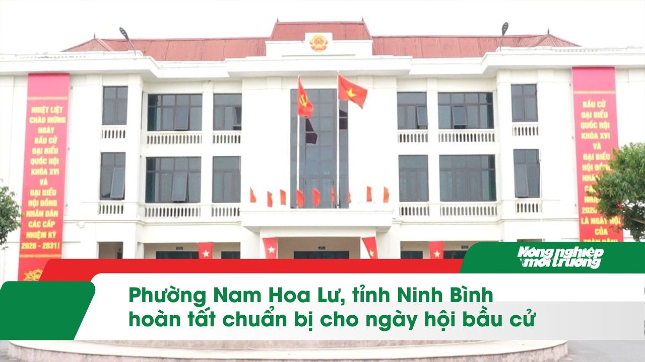 Phường Nam Hoa Lư, tỉnh Ninh Bình hoàn tất chuẩn bị cho ngày hội bầu cử