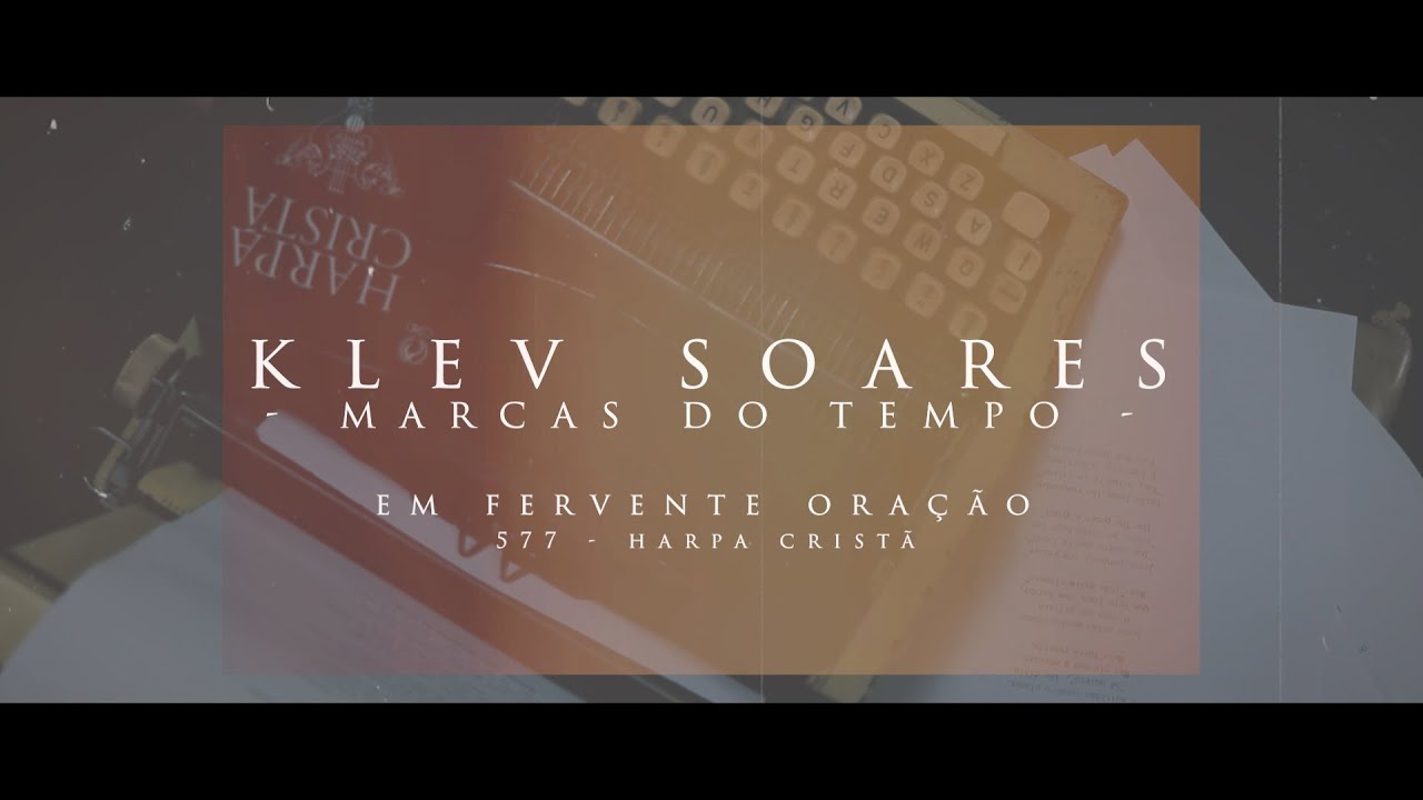 KLEV | MARCAS DO TEMPO | EM FERVENTE ORAÇÃO (577 - Harpa Cristã)