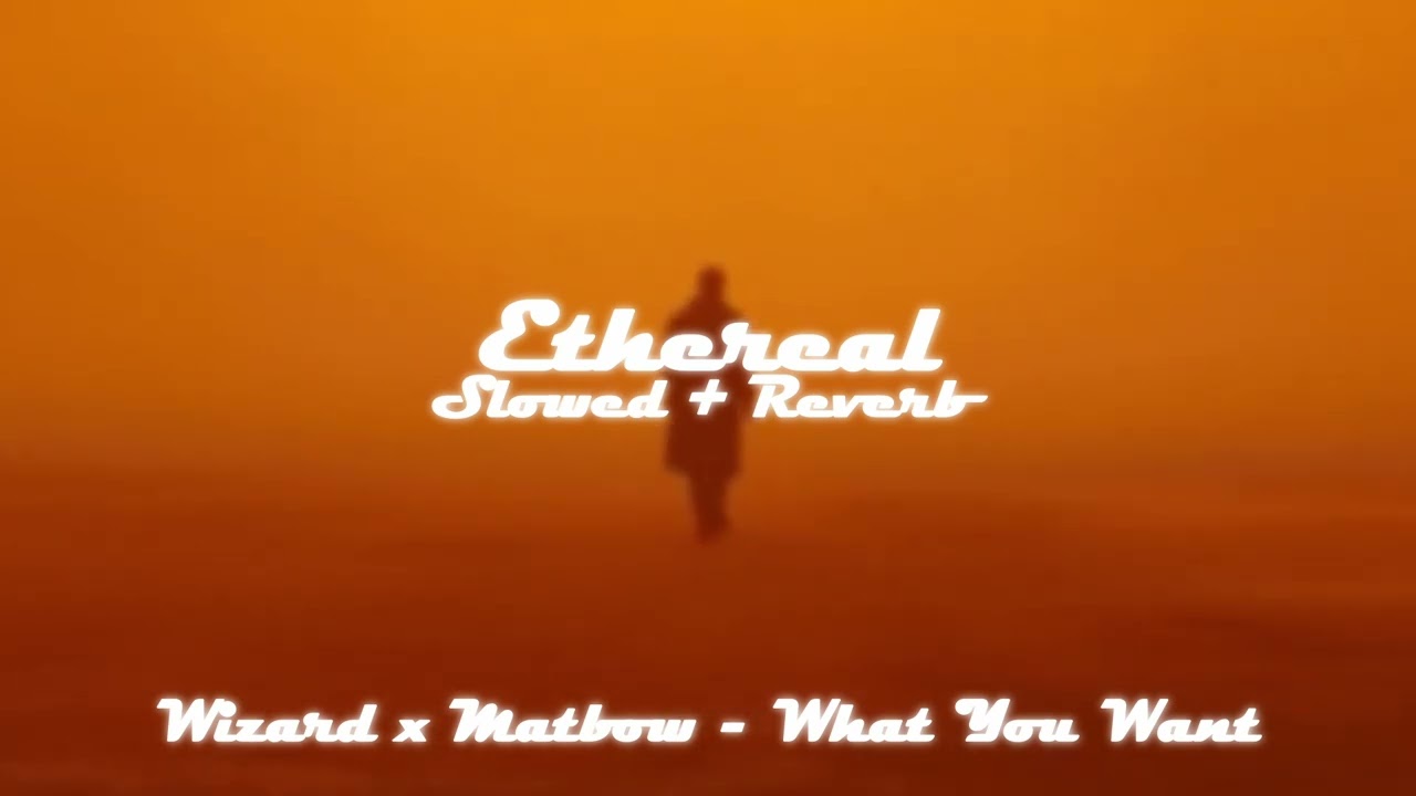 wizard x matbow - what you want (slowed + reverb)