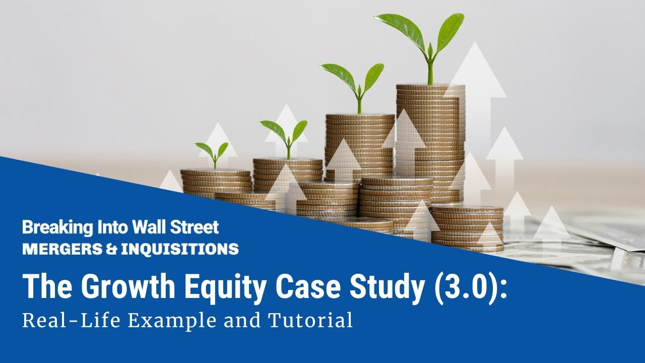 Growth Equity Case Study: Real-Life Example and Tutorial