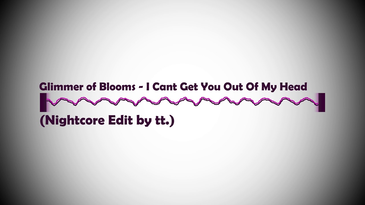 tt.: I Cant Get You Out Of My Head - Glimmer of Blooms