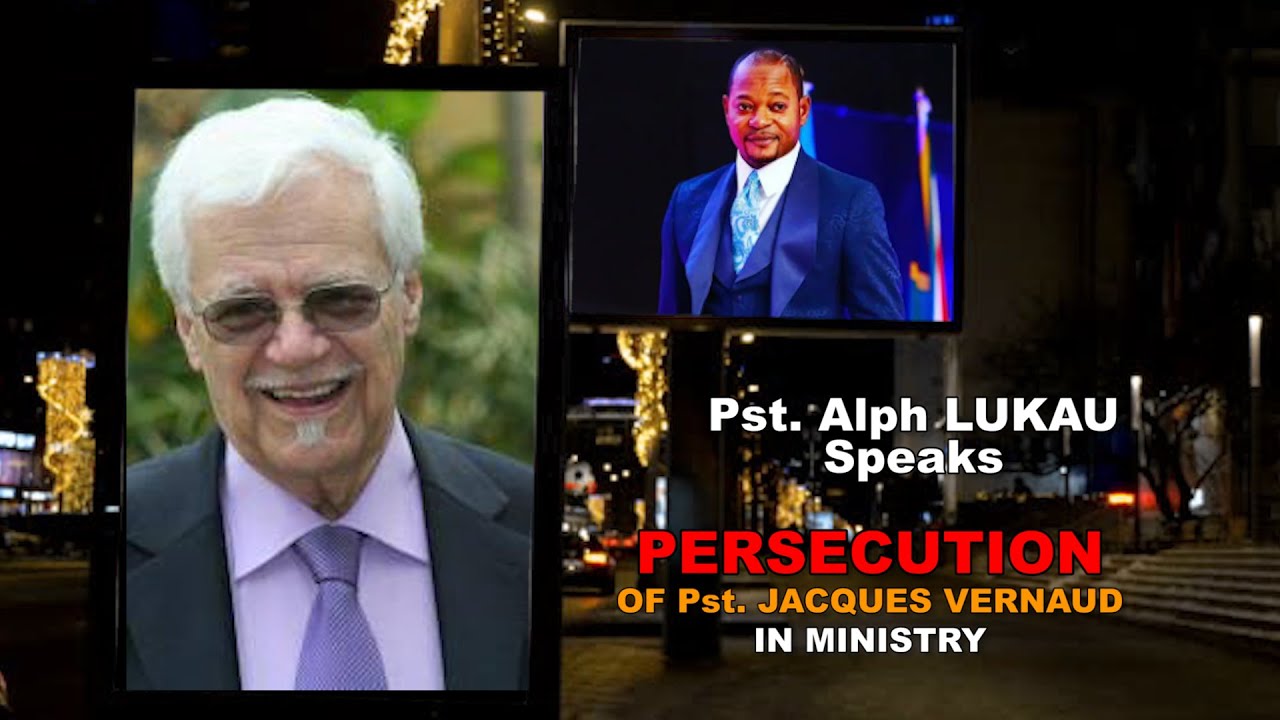 Pst. Alph LUKAU Speaks. PERSECUTION OF Pst. Jacques Andr&eacute; Vernaud in MINISTRY