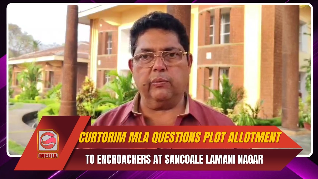 Curtorim MLA Questions Plot Allotment to Encroachers at Sancoale Lamani Nagar