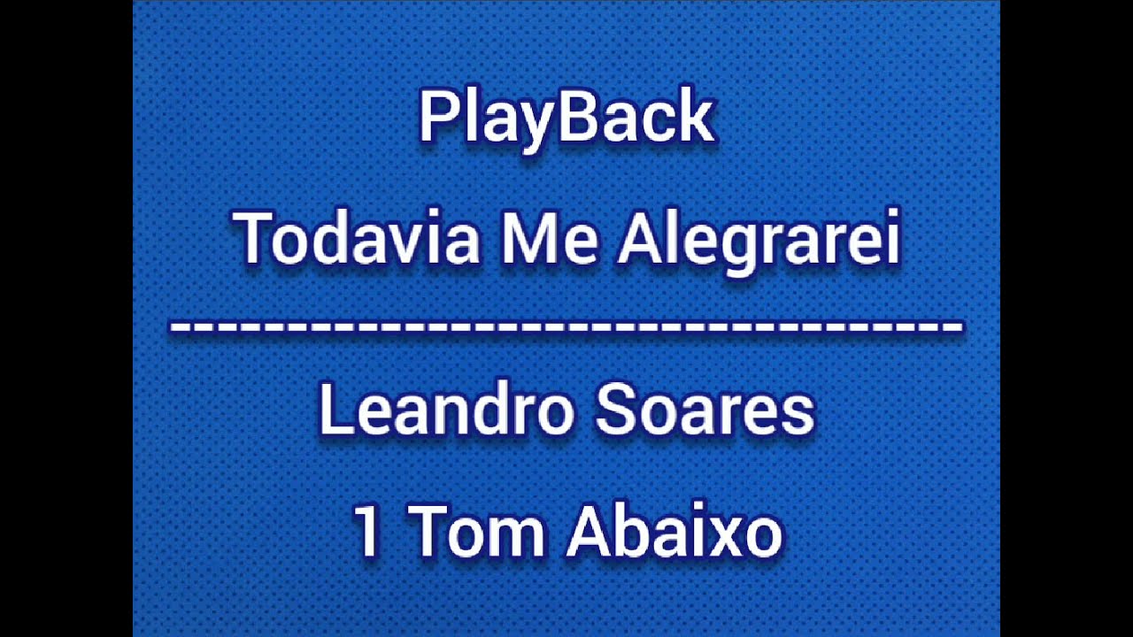 Todavia Me Alegrarei - Leandro Soares|PlayBack 1 Tom Abaixo(legendado)