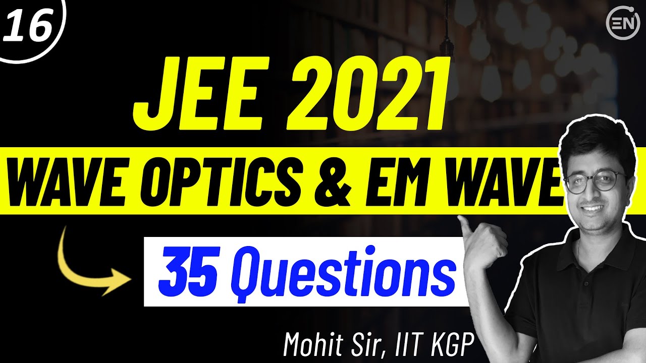 JEE 2021 Solution Series | WAVE OPTICS & EM WAVES | JEE Physics