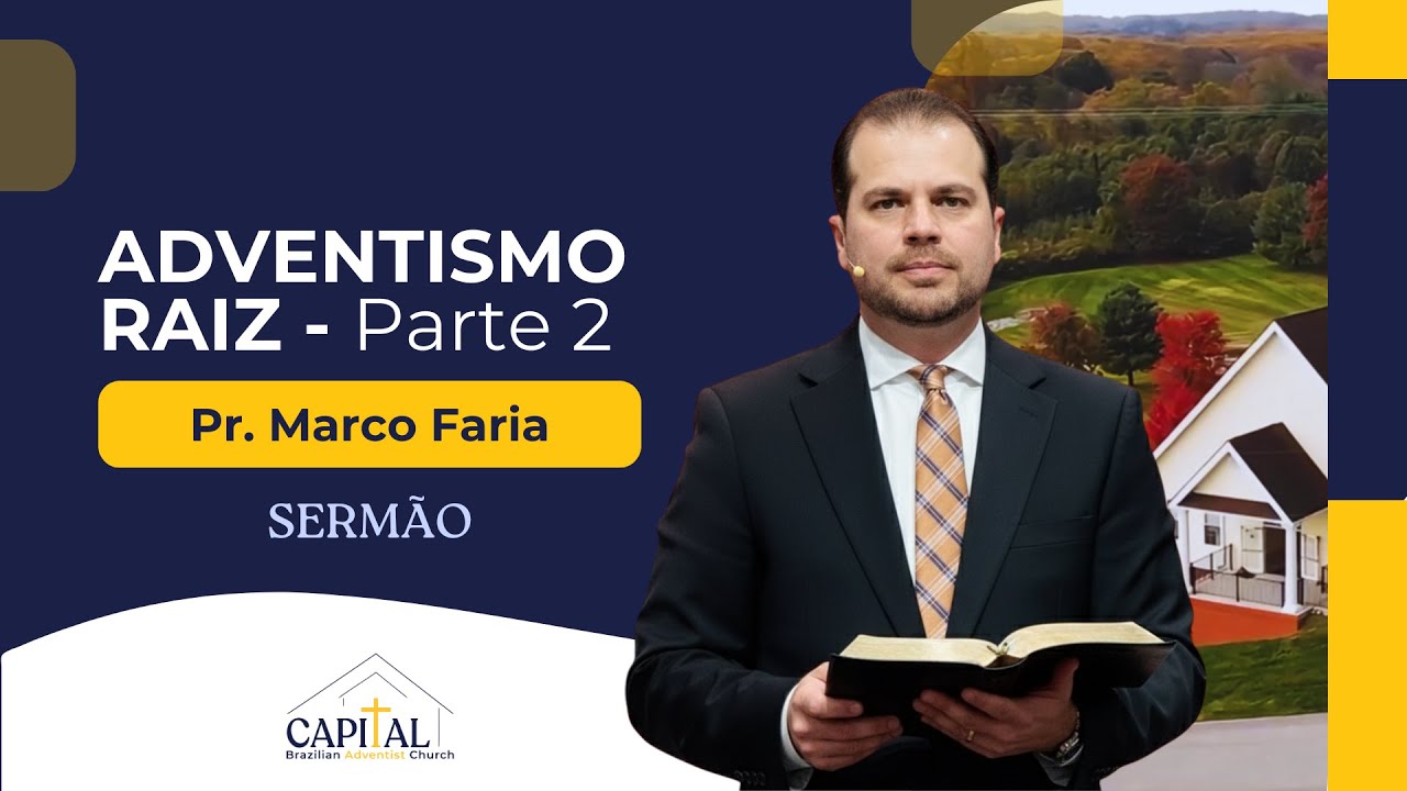 Adventismo Raiz - Parte 2 - Pr. Marco Faria