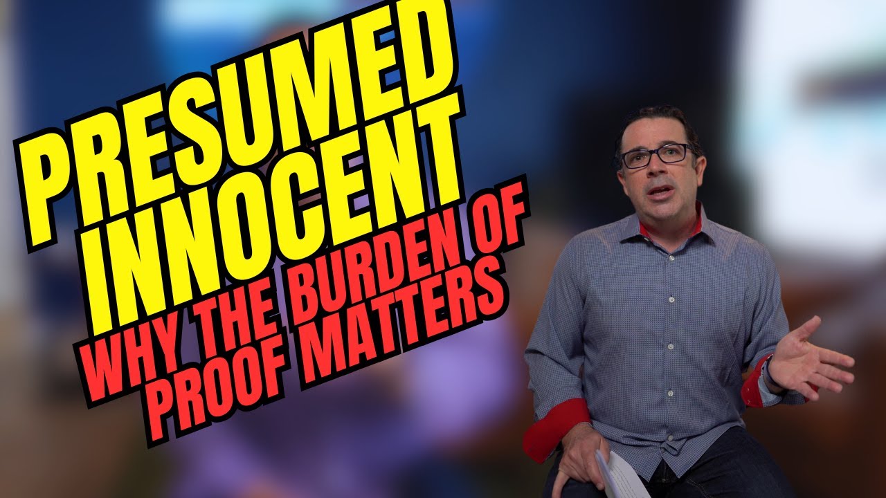 Presumed Innocent: Why the Burden of Proof Matters