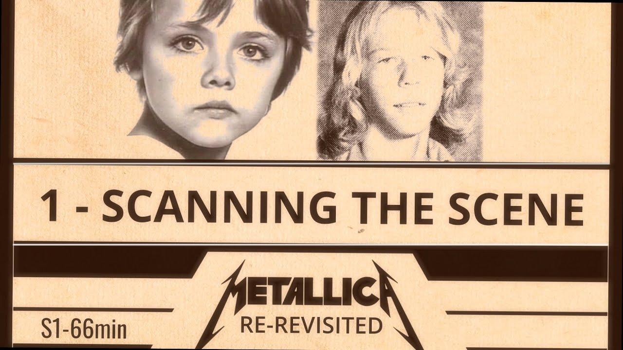 METALLICA RE-REVISITED - S1E1 - SCANNING THE SCENE