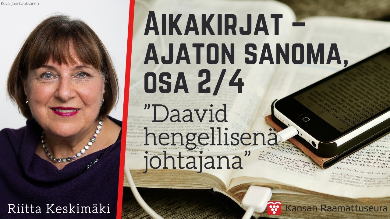 Aikakirjat – ajaton sanoma 2/4: Daavid hengellisenä johtajana, Riitta Keskimäki