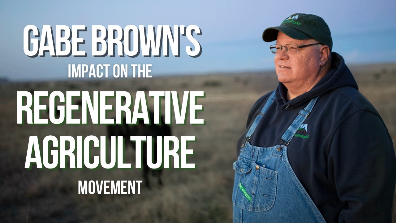 Gabe Brown & Regenerative Agriculture