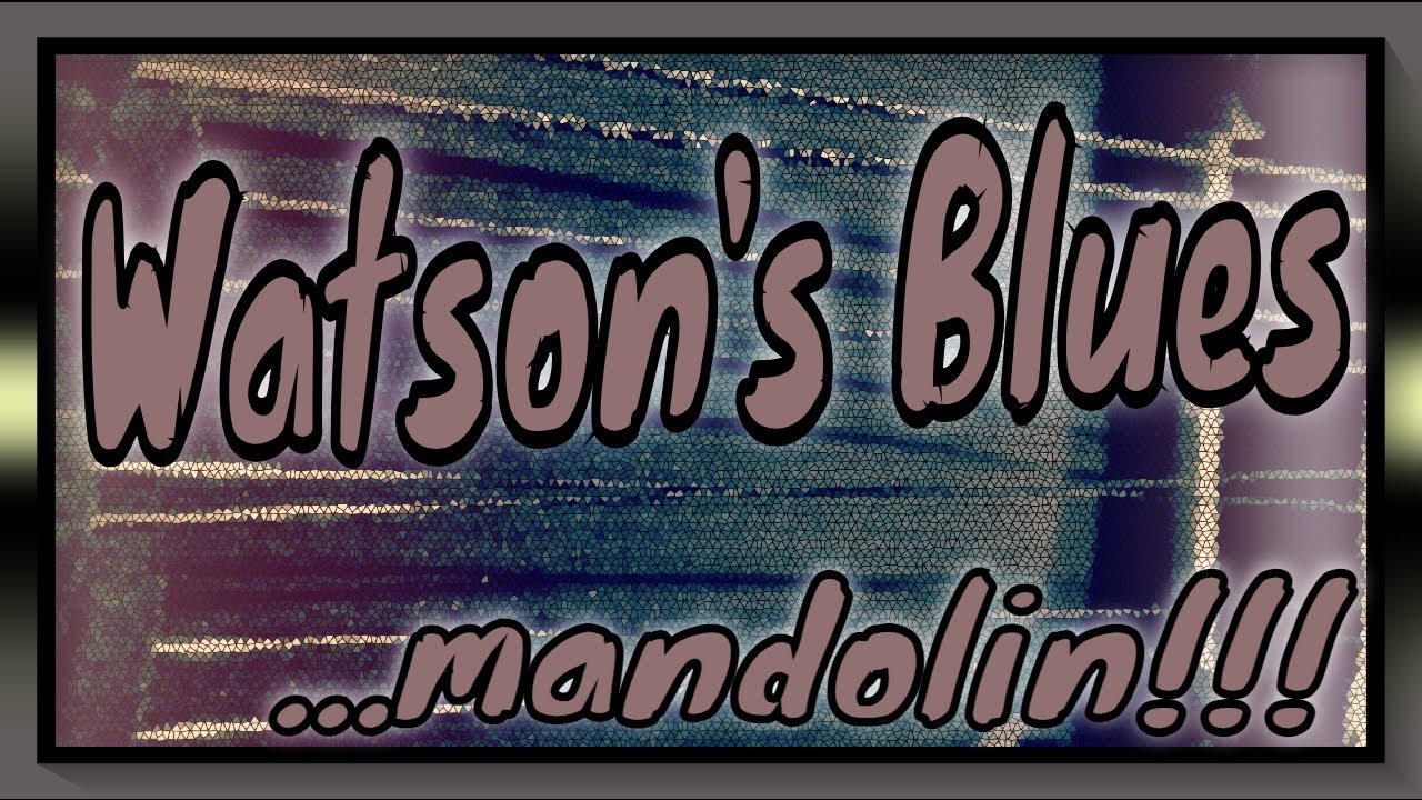 Watson's Blues ... mandolin!!!