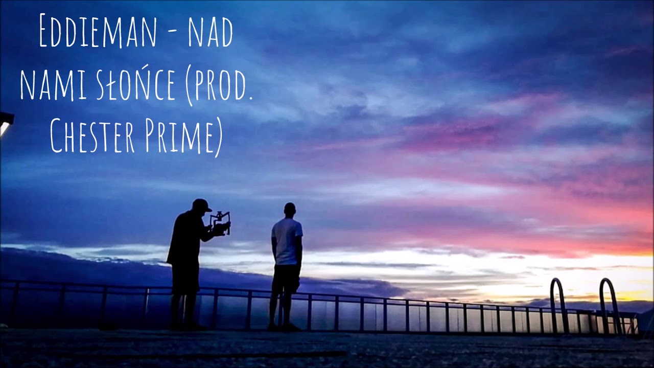 Eddieman - Nad nami słońce(prod. Chester Prime)