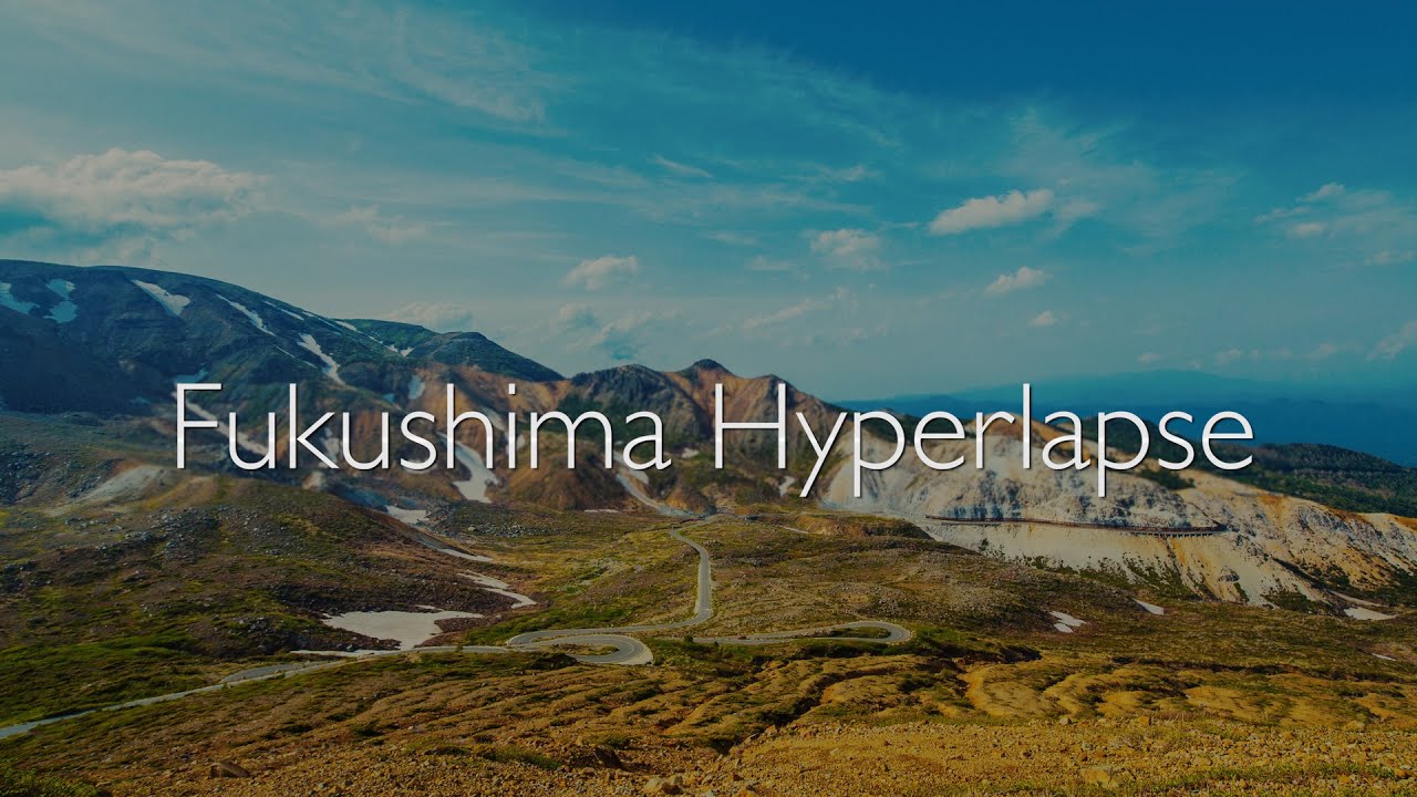 Fukushima Hyperlapse 4K | 福島 ハイパーラプス
