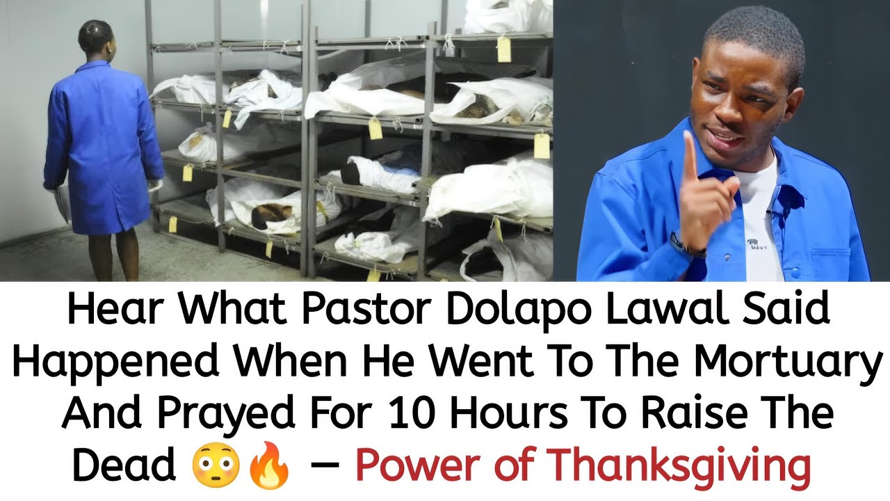 HEAR WHAT PST DOLAPO SAID HAPPENED WHEN HE WENT TO THE MORTUARY AND PRAYED FOR 10 HOURS 