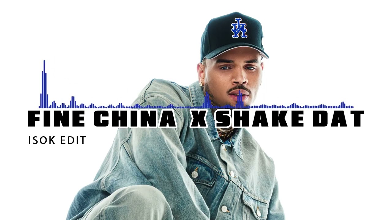 Fine China x Shake Dat | ISOK EDIT