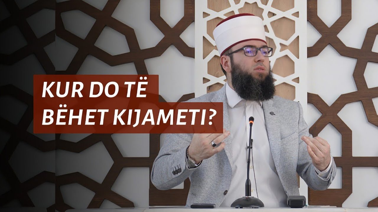 21 - Kur do të bëhet Kijameti? - Hoxhë Omer Bajrami