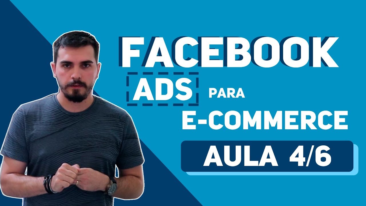 AULA 4/6 - FACEBOOK ADS PARA E - COMMERCE! [Criando uma Campanha]