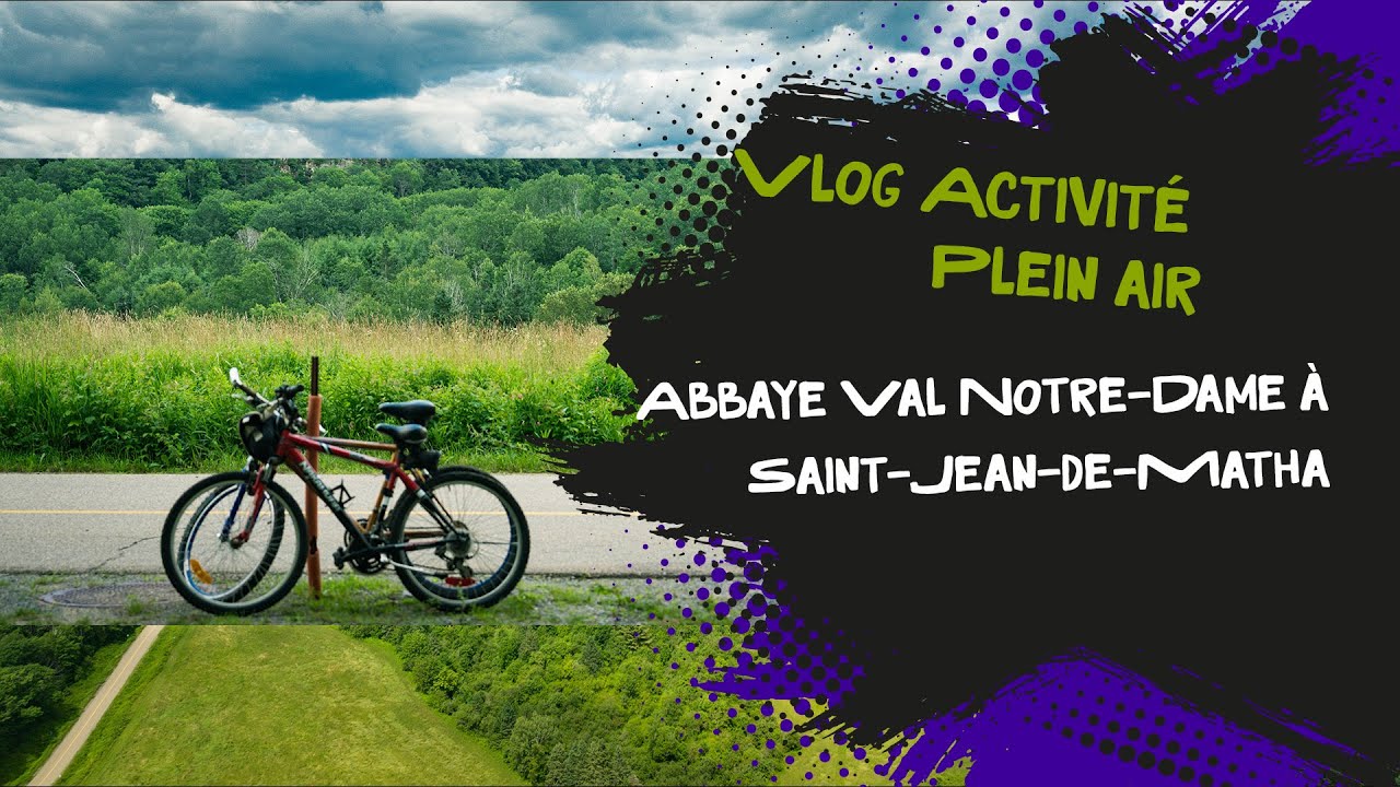 Vlog Activité Plein Air : Abbaye Val Notre-Dame à Saint-Jean-de-Matha