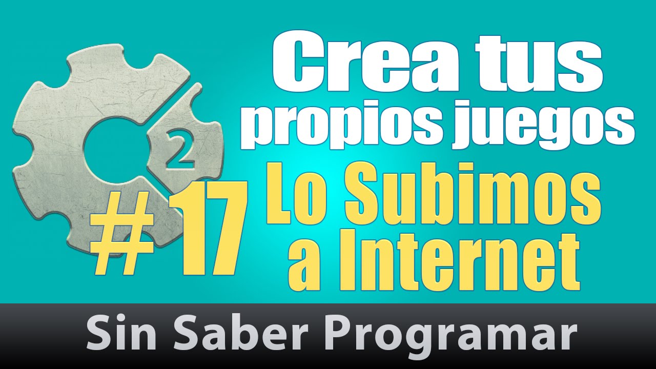 Construct 2 tutorial Espa&ntilde;ol #17. Lo Subimos a Internet. Construct 2.