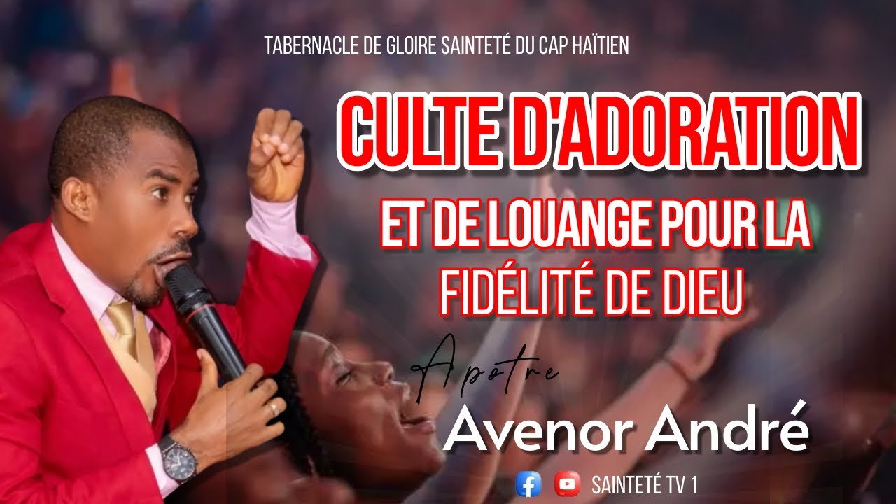 CULTE D'ADORATION ET DE LOUANGE POUR LA FIDELITE DE DIEU / APOTRE AVENOR / ETGS DU CAP HAITIEN