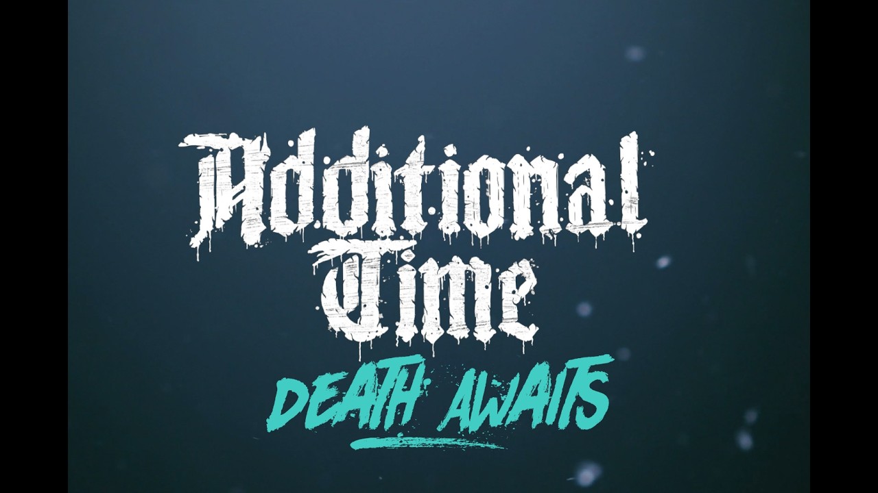 ADDITIONAL TIME Death Awaits (Official Video)